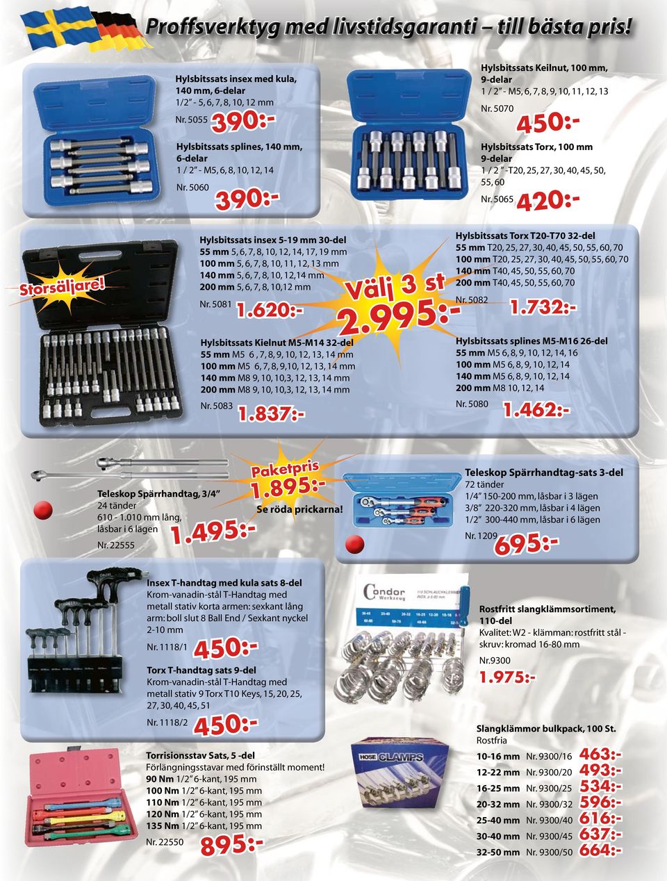 5065 Storsäljare! Hylsbitssats insex 5-19 mm 30-del 55 mm 5, 6, 7, 8, 10, 12, 14, 17, 19 mm 100 mm 5, 6, 7, 8, 10, 11, 12, 13 mm 140 mm 5, 6, 7, 8, 10, 12,14 mm 200 mm 5, 6, 7, 8, 10,12 mm Nr.