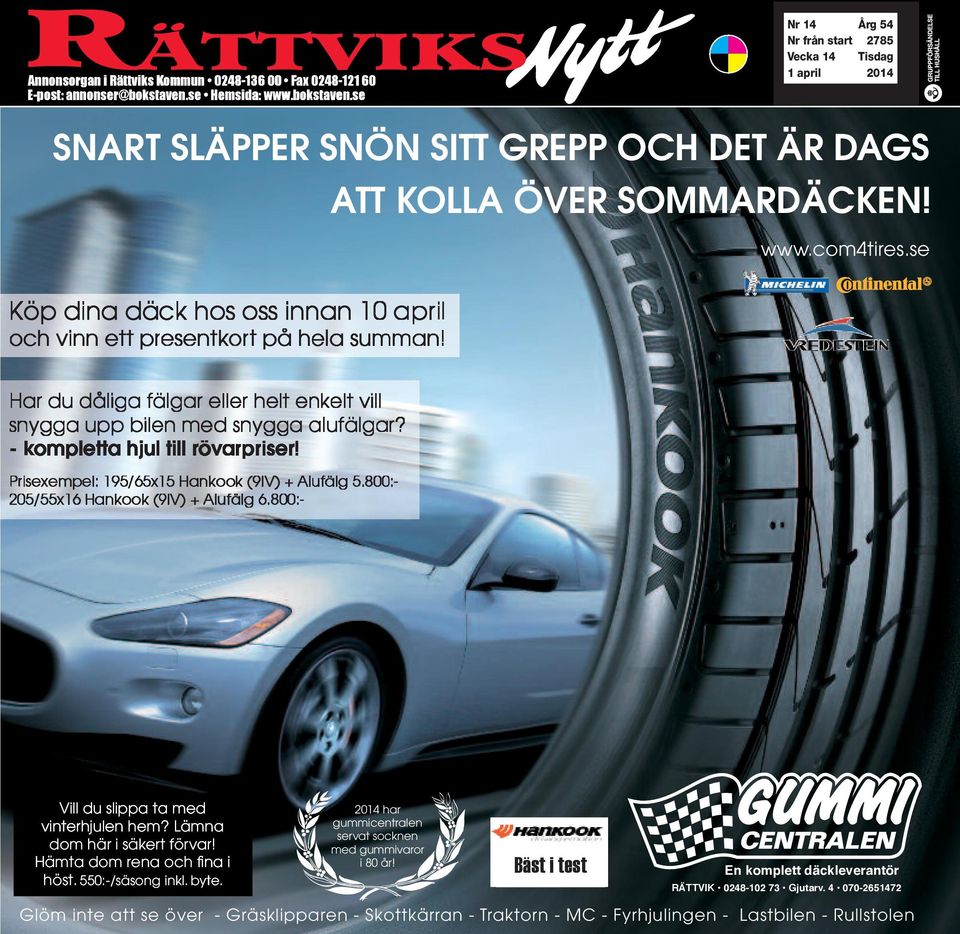 - kompletta hjul till rövarpriser! Prisexempel: 195/65x15 Hankook (9IV) + Alufälg 5.800:- 205/55x16 Hankook (9IV) + Alufälg 6.800:- Vill du slippa ta med vinterhjulen hem?