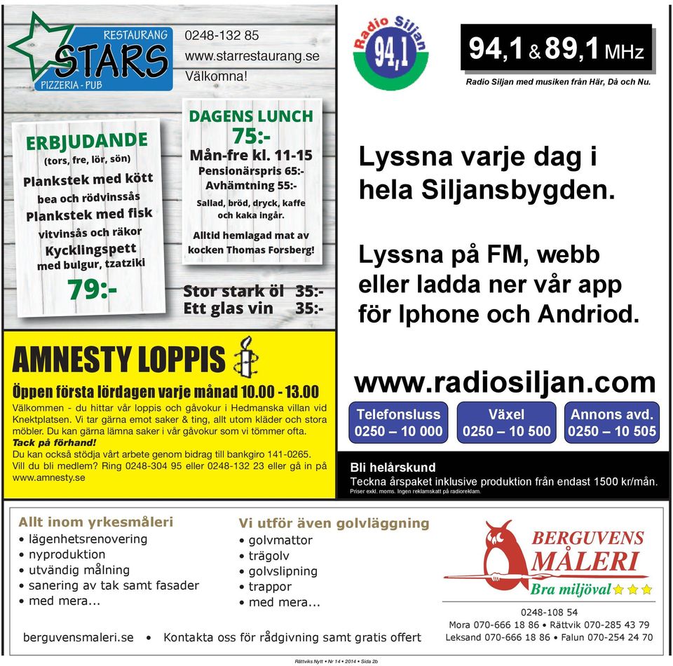 11-15 Pensionärspris 65:- Avhämtning 55:- Sallad, bröd, dryck, kaffe och kaka ingår. Alltid hemlagad mat av kocken Thomas Forsberg!