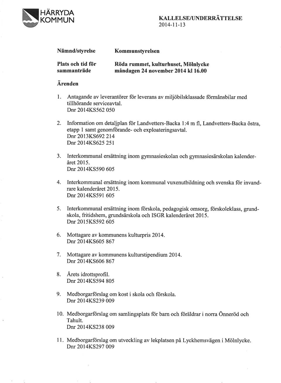 Information om detaljplan for Landvetters-Backa 1:4 m fl, Landvetters-Backa östra, etapp I samt genomftirande- och exploateringsavtal. Dnr 2013K5692 214 Dnr 2014K5625 251 3.