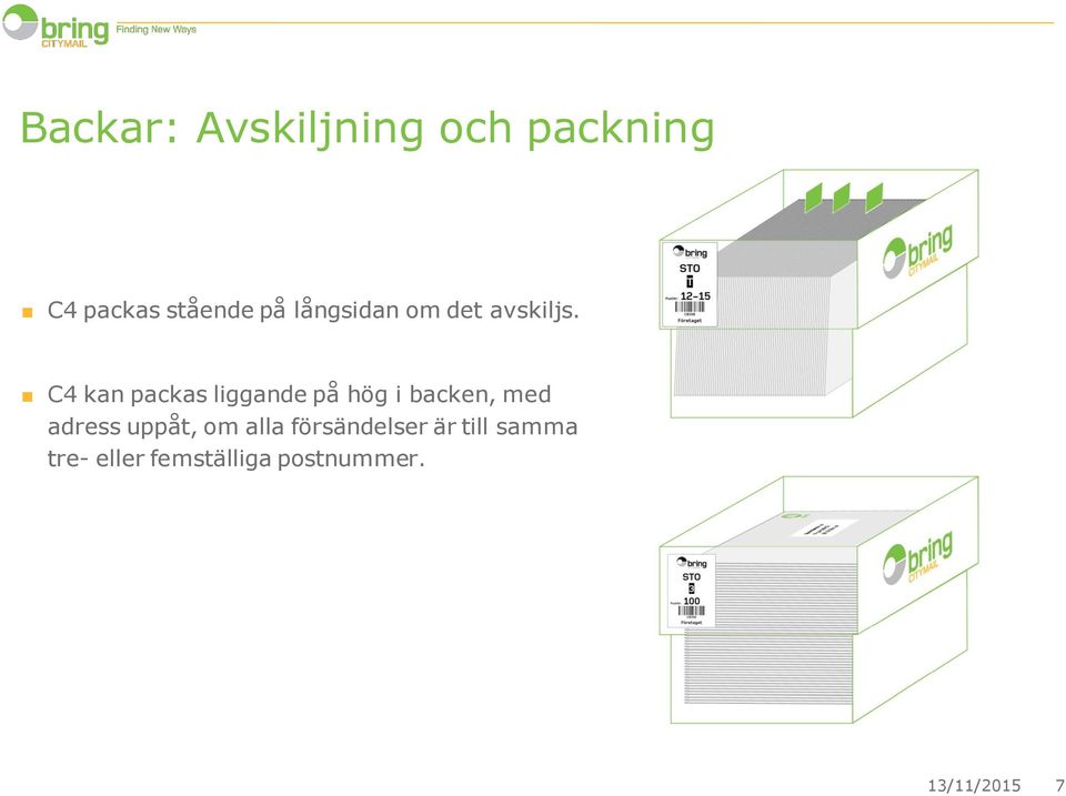 C4 kan packas liggande på hög i backen, med adress