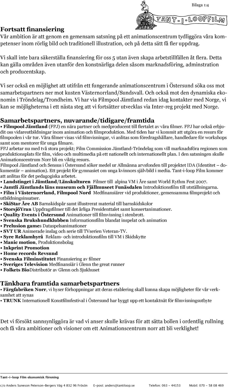 Detta kan gälla områden även utanför den konstnärliga delen såsom marknadsföring, adminstration och producentskap.