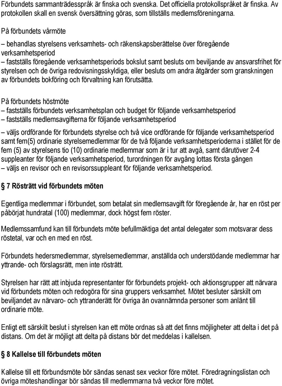 ansvarsfrihet för styrelsen och de övriga redovisningsskyldiga, eller besluts om andra åtgärder som granskningen av förbundets bokföring och förvaltning kan förutsätta.