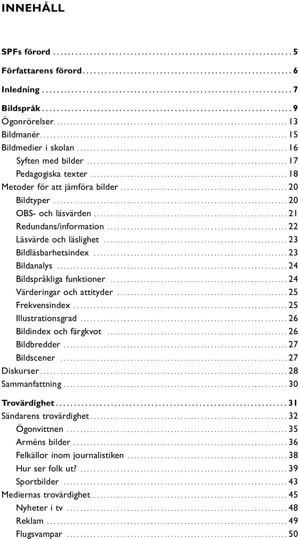 .............................................................. 16 Syften med bilder............................................................ 17 Pedagogiska texter.