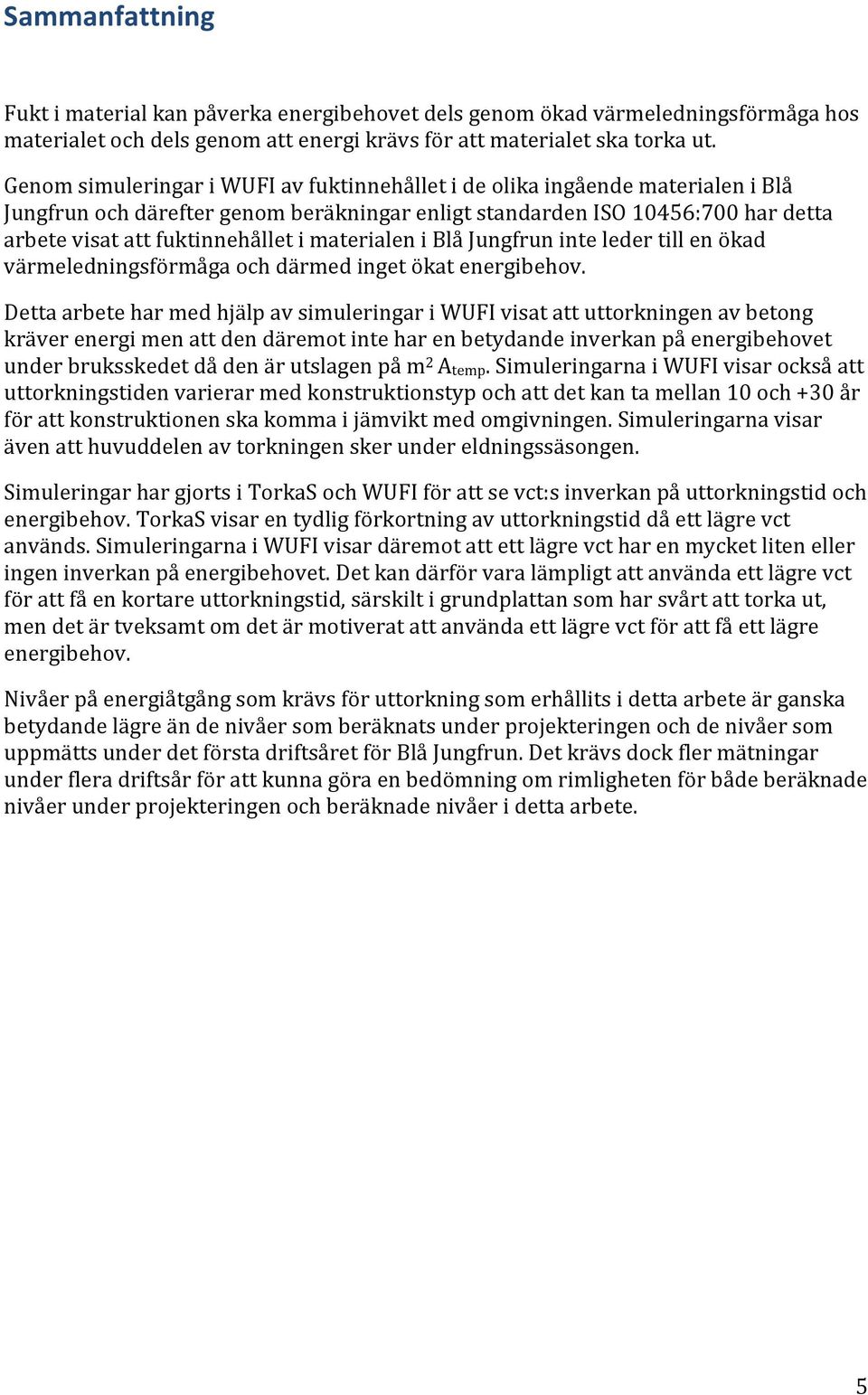 materialen i Blå Jungfrun inte leder till en ökad värmeledningsförmåga och därmed inget ökat energibehov.