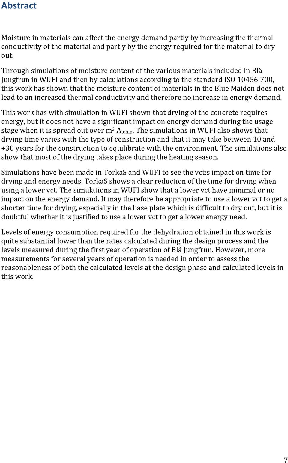 moisture content of materials in the Blue Maiden does not lead to an increased thermal conductivity and therefore no increase in energy demand.
