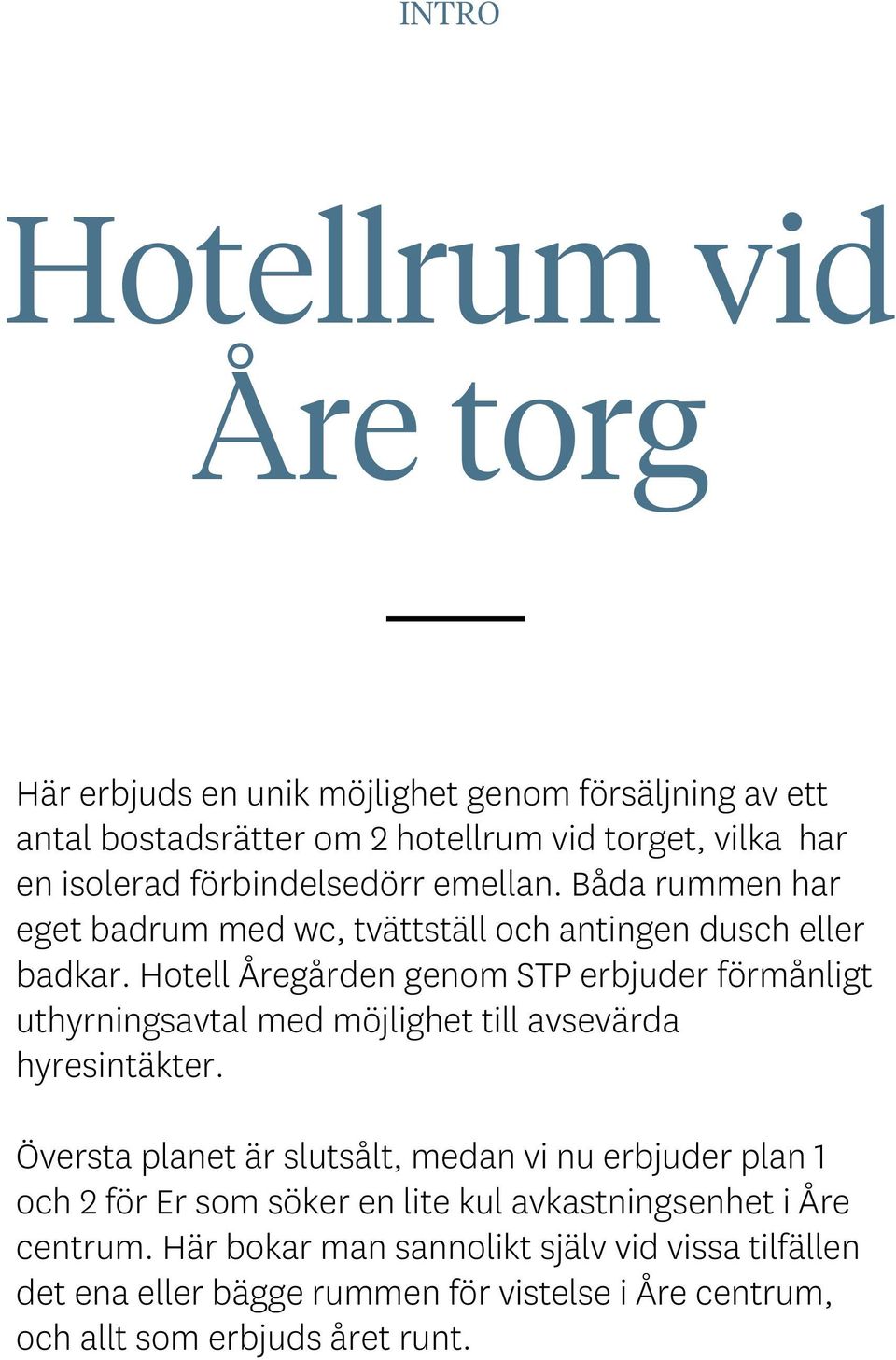 Hotell Åregården genom STP erbjuder förmånligt uthyrningsavtal med möjlighet till avsevärda hyresintäkter.