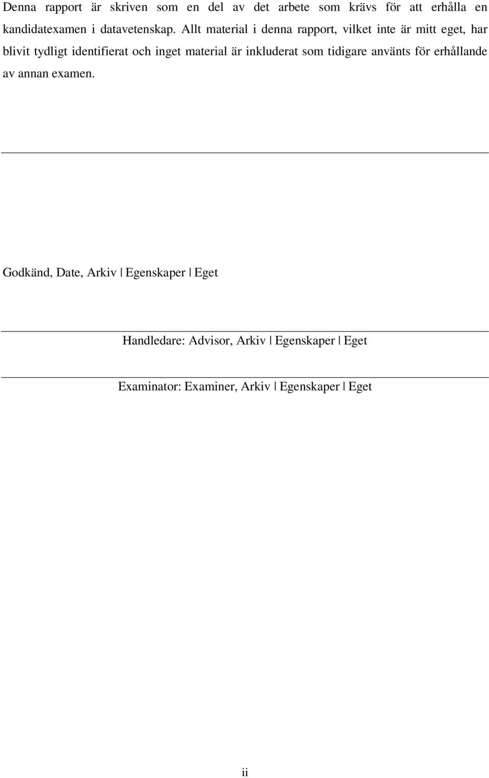 Allt material i denna rapport, vilket inte är mitt eget, har blivit tydligt identifierat och inget