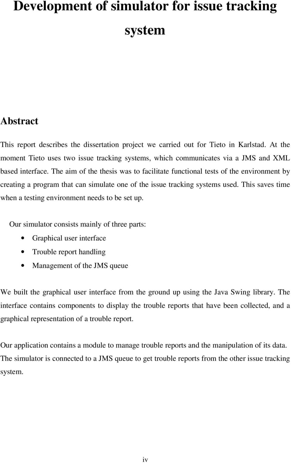 The aim of the thesis was to facilitate functional tests of the environment by creating a program that can simulate one of the issue tracking systems used.