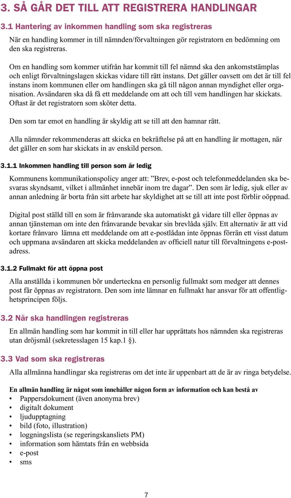 Om en handling som kommer utifrån har kommit till fel nämnd ska den ankomststämplas och enligt förvaltningslagen skickas vidare till rätt instans.