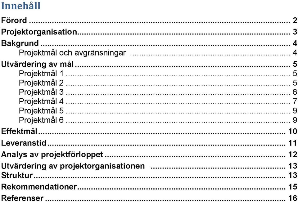 .. 7 Projektmål 5... 9 Projektmål 6... 9 Effektmål... 10 Leveranstid.