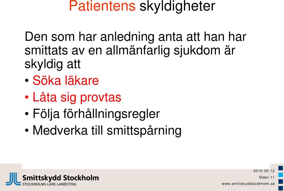 skyldig att Söka läkare Låta sig provtas Följa