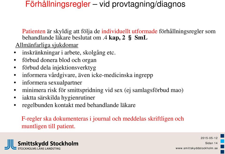 förbud donera blod och organ förbud dela injektionsverktyg informera vårdgivare, även icke-medicinska ingrepp informera sexualpartner minimera risk