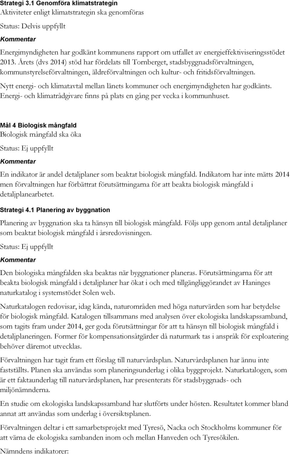 Nytt energi- och klimatavtal mellan länets kommuner och energimyndigheten har godkänts. Energi- och klimatrådgivare finns på plats en gång per vecka i kommunhuset.