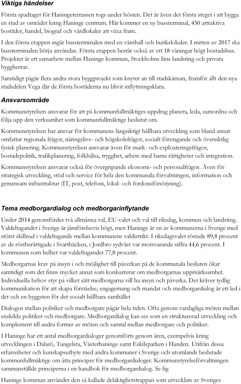 I mitten av 2017 ska bussterminalen börja användas. Första etappen består också av ett 18 våningar högt bostadshus.