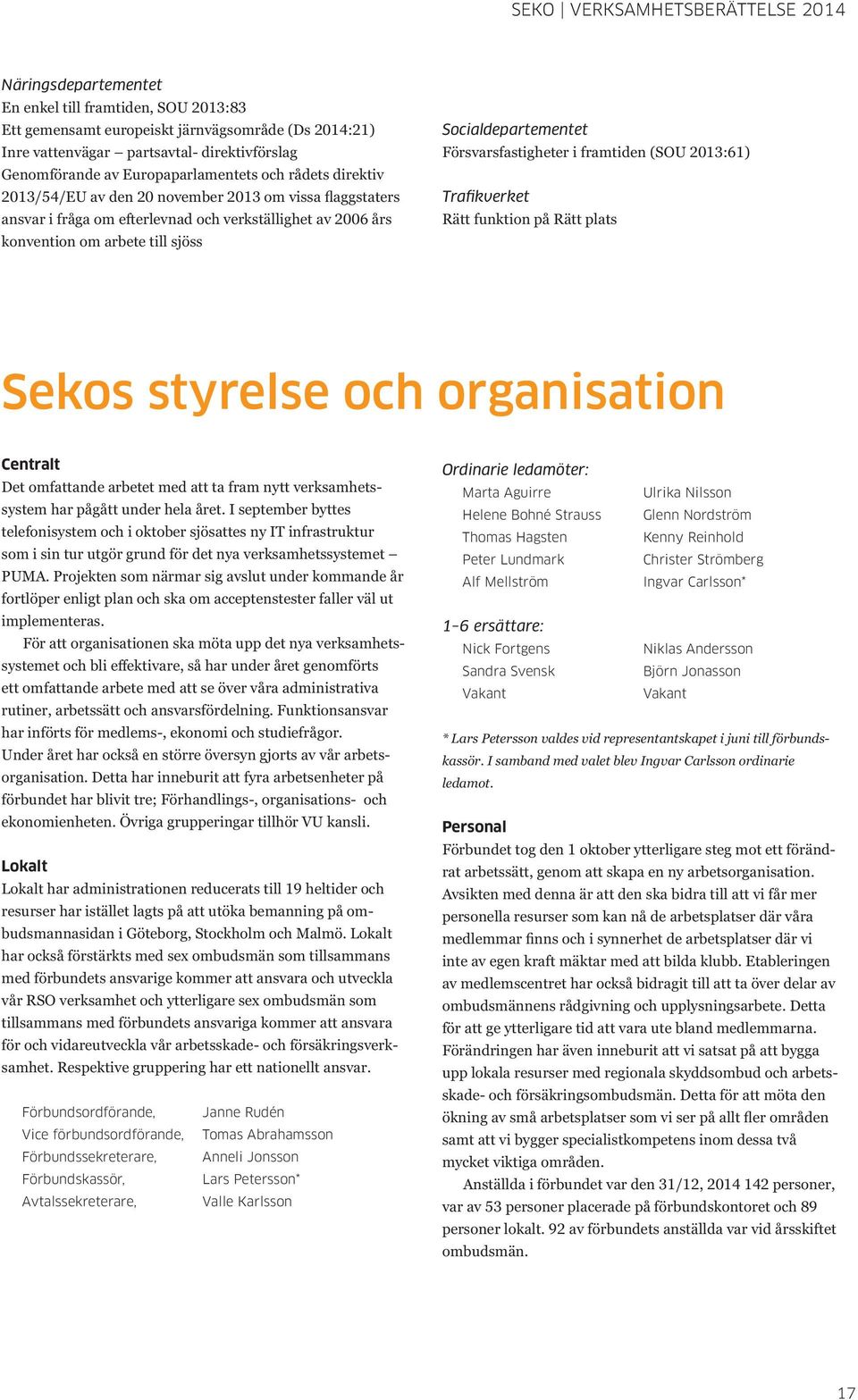 Försvarsfastigheter i framtiden (SOU 2013:61) Trafikverket Rätt funktion på Rätt plats Sekos styrelse och organisation Centralt Det omfattande arbetet med att ta fram nytt verksamhetssystem har