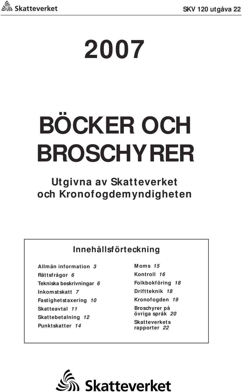 Fastighetstaxering 10 Skatteavtal 11 Skattebetalning 12 Punktskatter 14 Moms 15 Kontroll 16