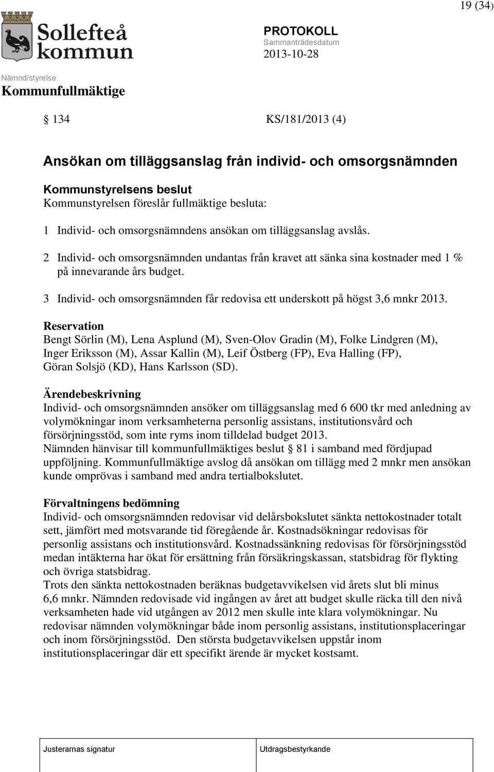 3 Individ- och omsorgsnämnden får redovisa ett underskott på högst 3,6 mnkr 2013.