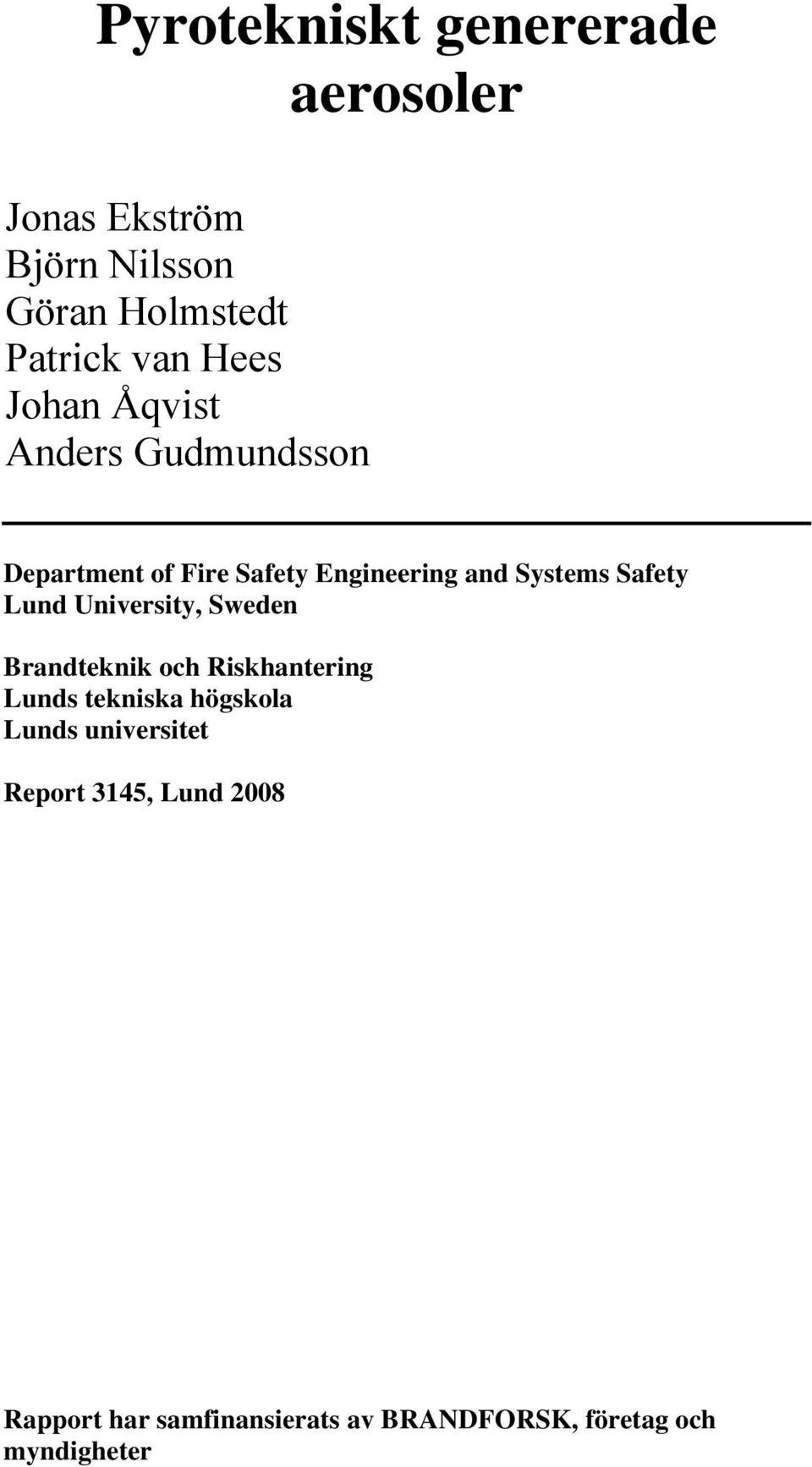 Safety Lund University, Sweden Brandteknik och Riskhantering Lunds tekniska högskola Lunds
