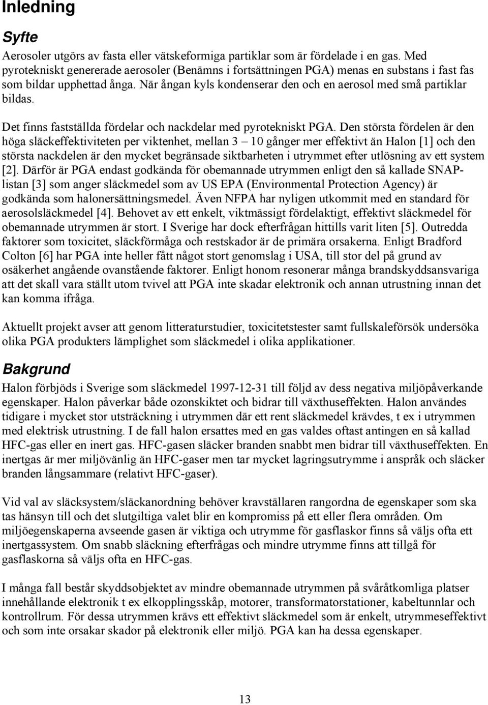 Det finns fastställda fördelar och nackdelar med pyrotekniskt PGA.