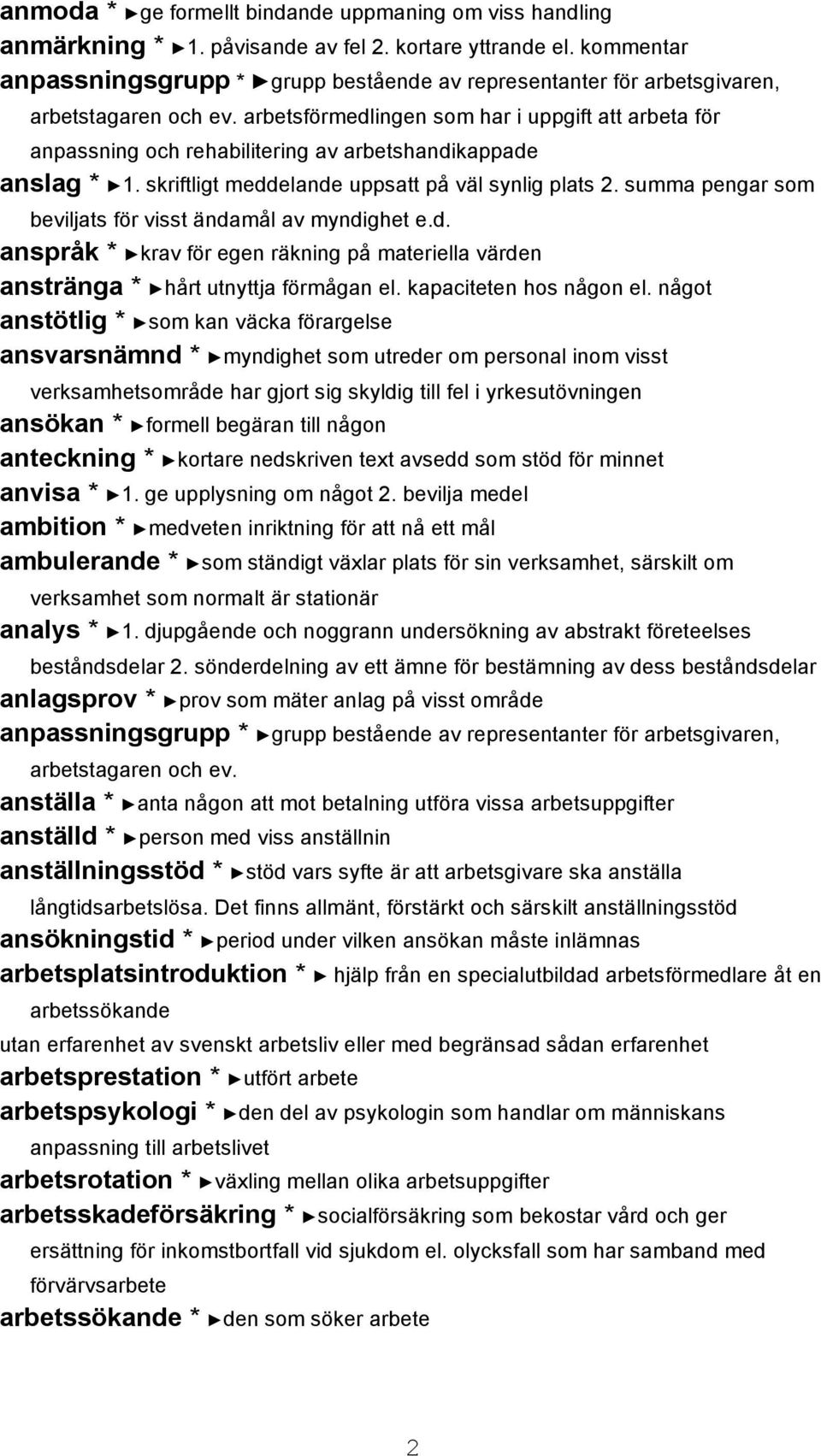 arbetsförmedlingen som har i uppgift att arbeta för anpassning och rehabilitering av arbetshandikappade anslag * 1. skriftligt meddelande uppsatt på väl synlig plats 2.