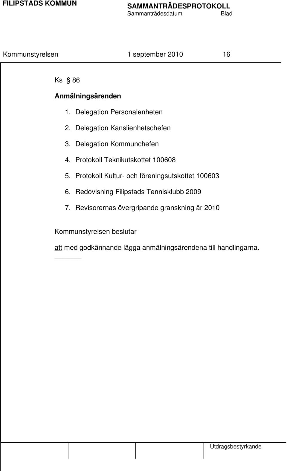 Protokoll Kultur- och föreningsutskottet 100603 6. Redovisning Filipstads Tennisklubb 2009 7.