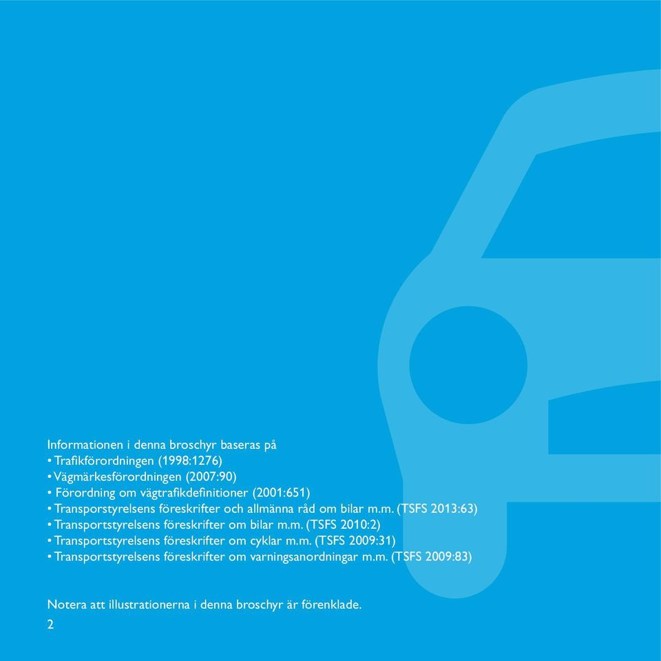 nna råd om bilar m.m. (TSFS 2013:63) Transportstyrelsens föreskrifter om bilar m.m. (TSFS 2010:2) Transportstyrelsens föreskrifter om cyklar m.