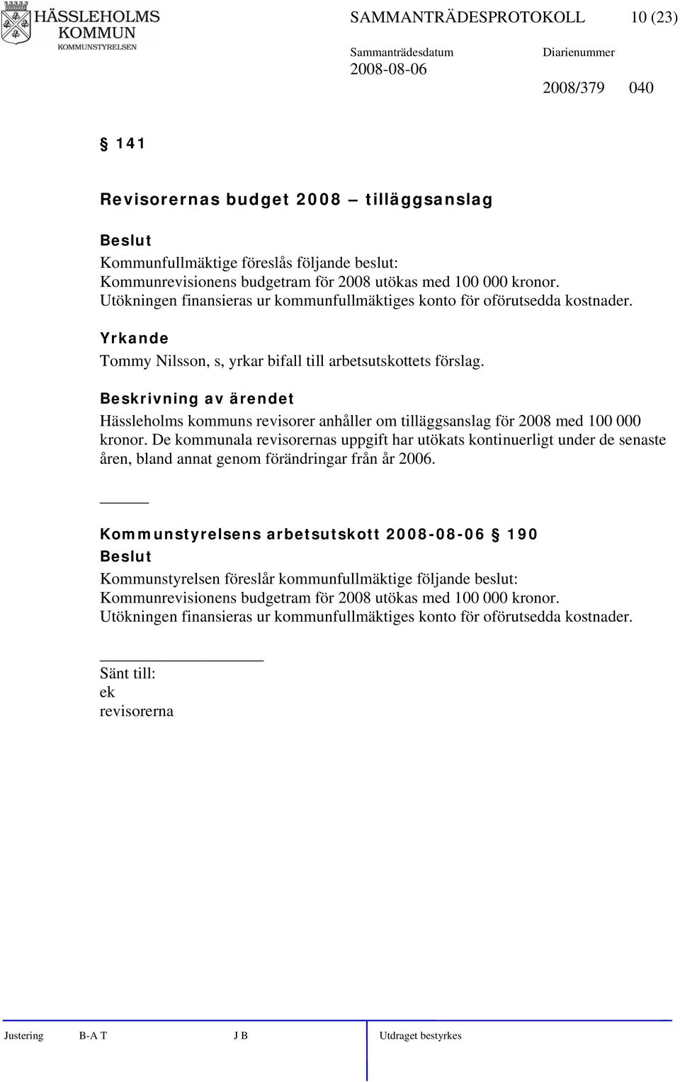 Hässleholms kommuns revisorer anhåller om tilläggsanslag för 2008 med 100 000 kronor.