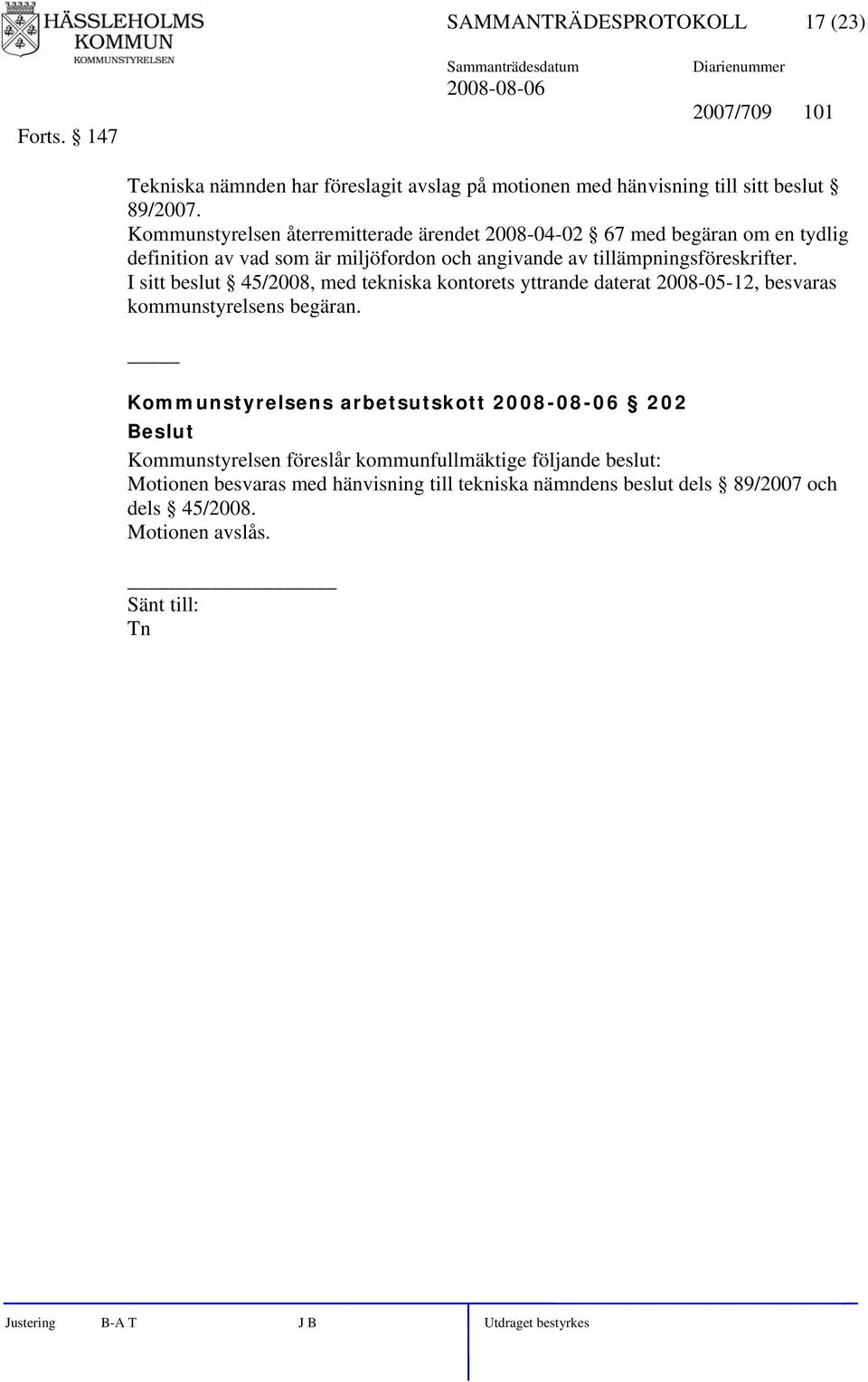 tillämpningsföreskrifter. I sitt beslut 45/2008, med tekniska kontorets yttrande daterat 2008-05-12, besvaras kommunstyrelsens begäran.