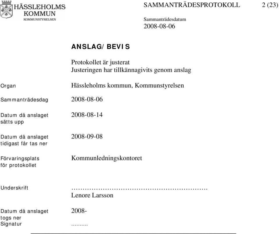 anslaget 2008-08-14 sätts upp Datum då anslaget 2008-09-08 tidigast får tas ner Förvaringsplats