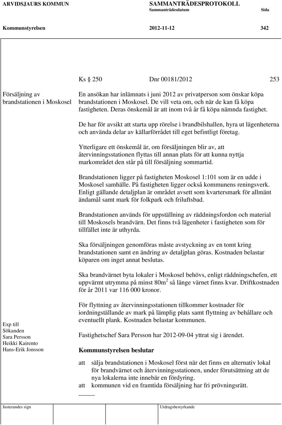 De har för avsikt att starta upp rörelse i brandbilshallen, hyra ut lägenheterna och använda delar av källarförrådet till eget befintligt företag.