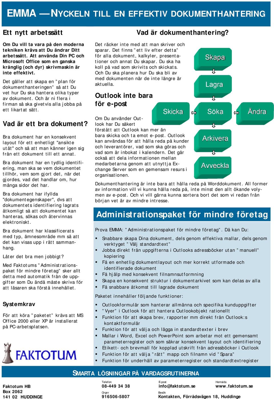 Det gäller att skapa en plan för dokumenthanteringen så att Du vet hur Du ska hantera olika typer av dokument. Och är ni flera i firman så ska givetvis alla jobba på ett likartat sätt.