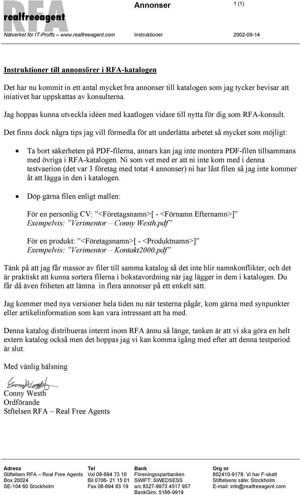 konsulterna. Jag hoppas kunna utveckla idéen med kaatlogen vidare till nytta för dig som RFA-konsult.