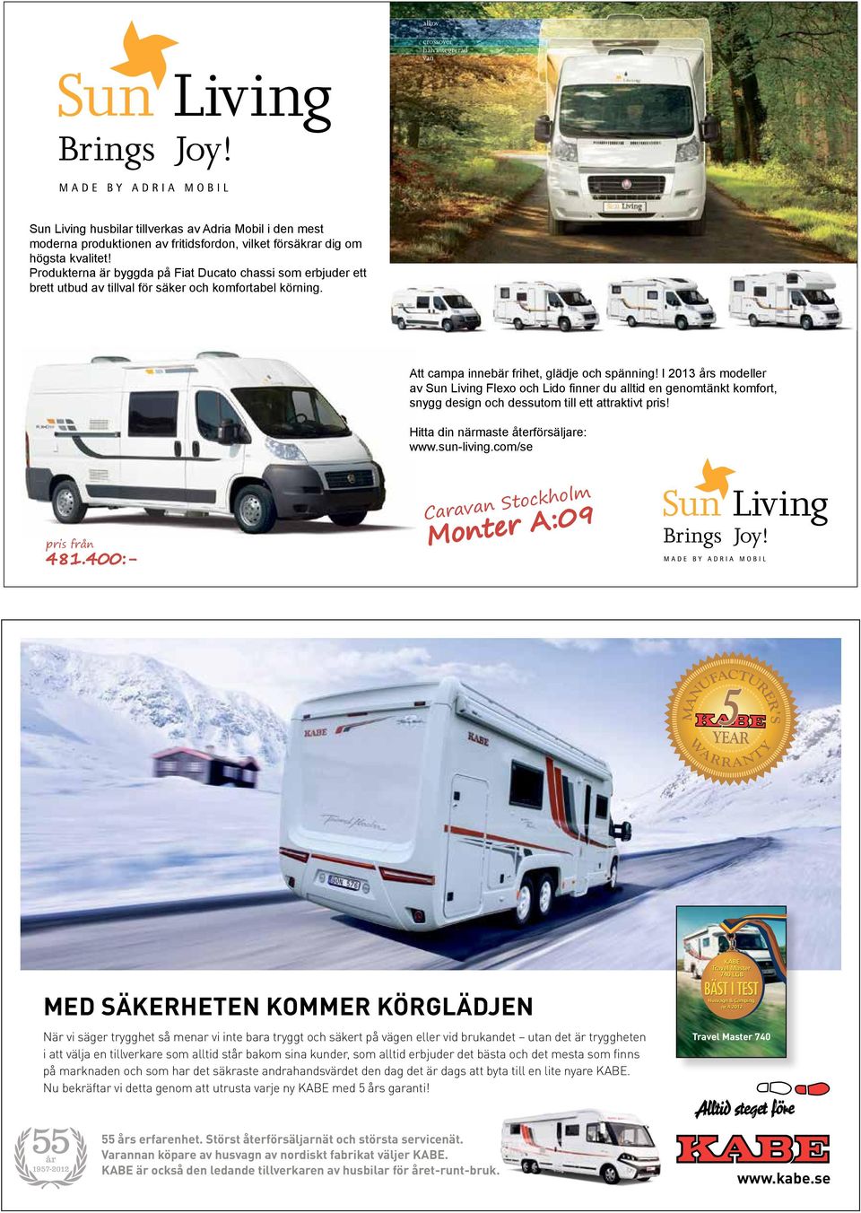 I 2013 års modeller av Sun Living Flexo och Lido finner du alltid en genomtänkt komfort, snygg design och dessutom till ett attraktivt pris! Hitta din närmaste återförsäljare: www.sun-living.