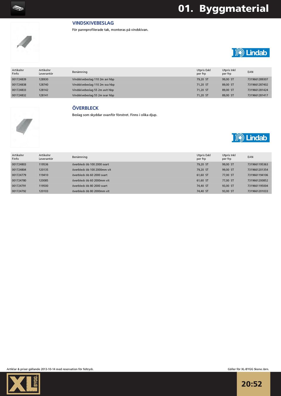 avit hbp 71,20 ST 89,00 ST 7319661281424 001724832 128141 Vindskivebeslag 55 2m svar hbp 71,20 ST 89,00 ST 7319661281417 ÖVERBLECK Beslag som skyddar ovanför fönstret. Finns i olika djup.