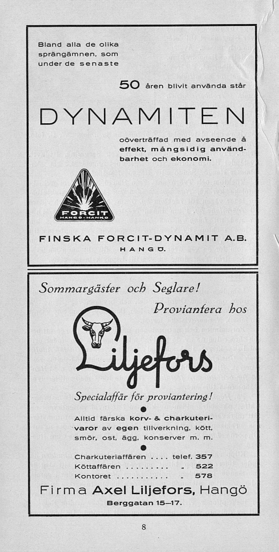 effekt, mångsidig användbarhet och ekonomi. FINSKA FORCI T-DYNAMIT A. B. H A N G O. Sommargäster och Seglare!