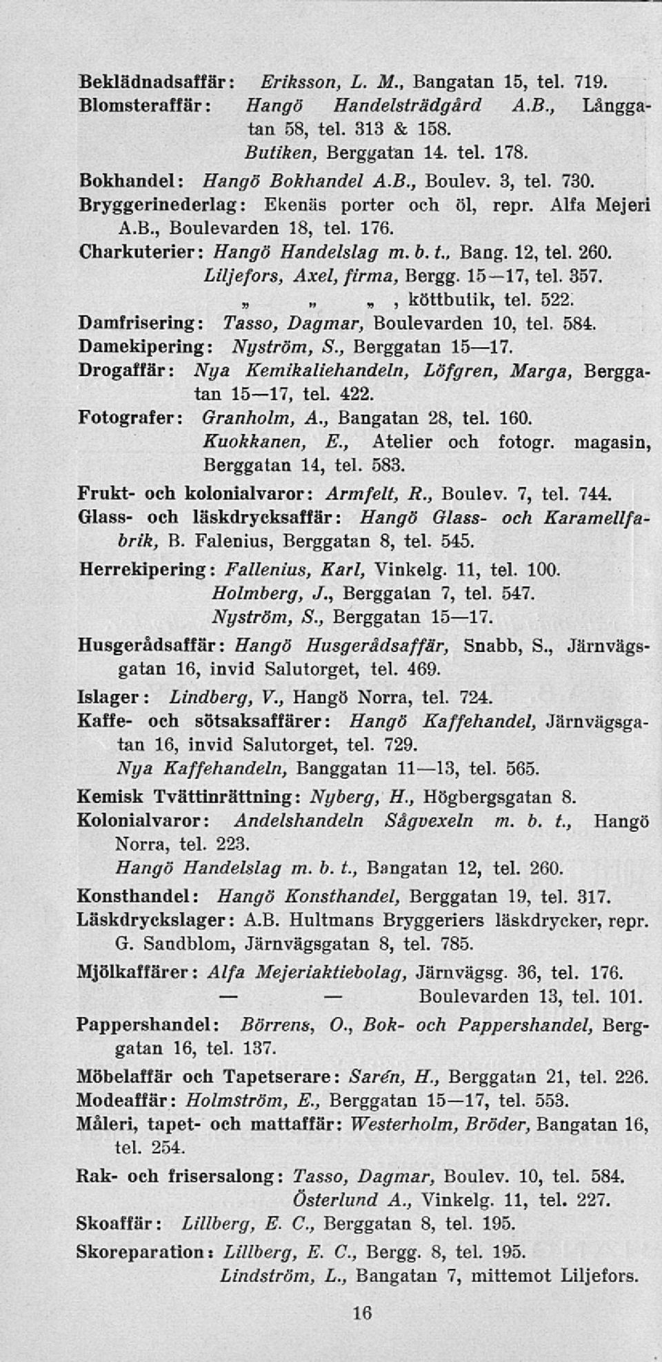 1517, tel. 357., köttbutik, tel. 522. Damfrisering : Tasso, Dagmar, Boulevarden 10, tel. 584. Damekipering : Nyström, S., Berggatan 15 17.