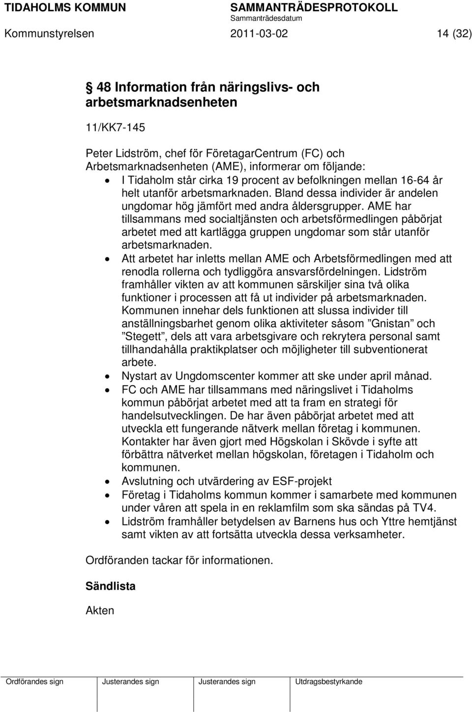 AME har tillsammans med socialtjänsten och arbetsförmedlingen påbörjat arbetet med att kartlägga gruppen ungdomar som står utanför arbetsmarknaden.