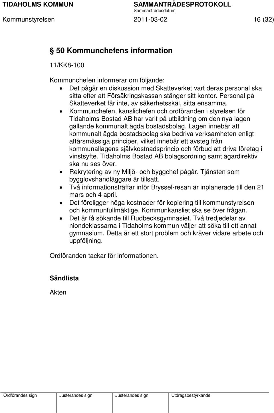 Kommunchefen, kanslichefen och ordföranden i styrelsen för Tidaholms Bostad AB har varit på utbildning om den nya lagen gällande kommunalt ägda bostadsbolag.