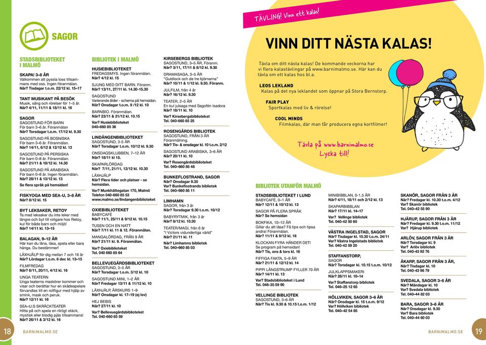 30 SAGOSTUND PÅ BOSNISKA För barn 3 6 år. Föranmälan. När? 14/11, 6/12 & 12/12 kl. 13 SAGOSTUND PÅ PERSISKA För barn 0 8 år. Föranmälan. När? 21/11 & 19/12 kl. 14.30 SAGOSTUND PÅ ARABISKA För barn 0 8 år.