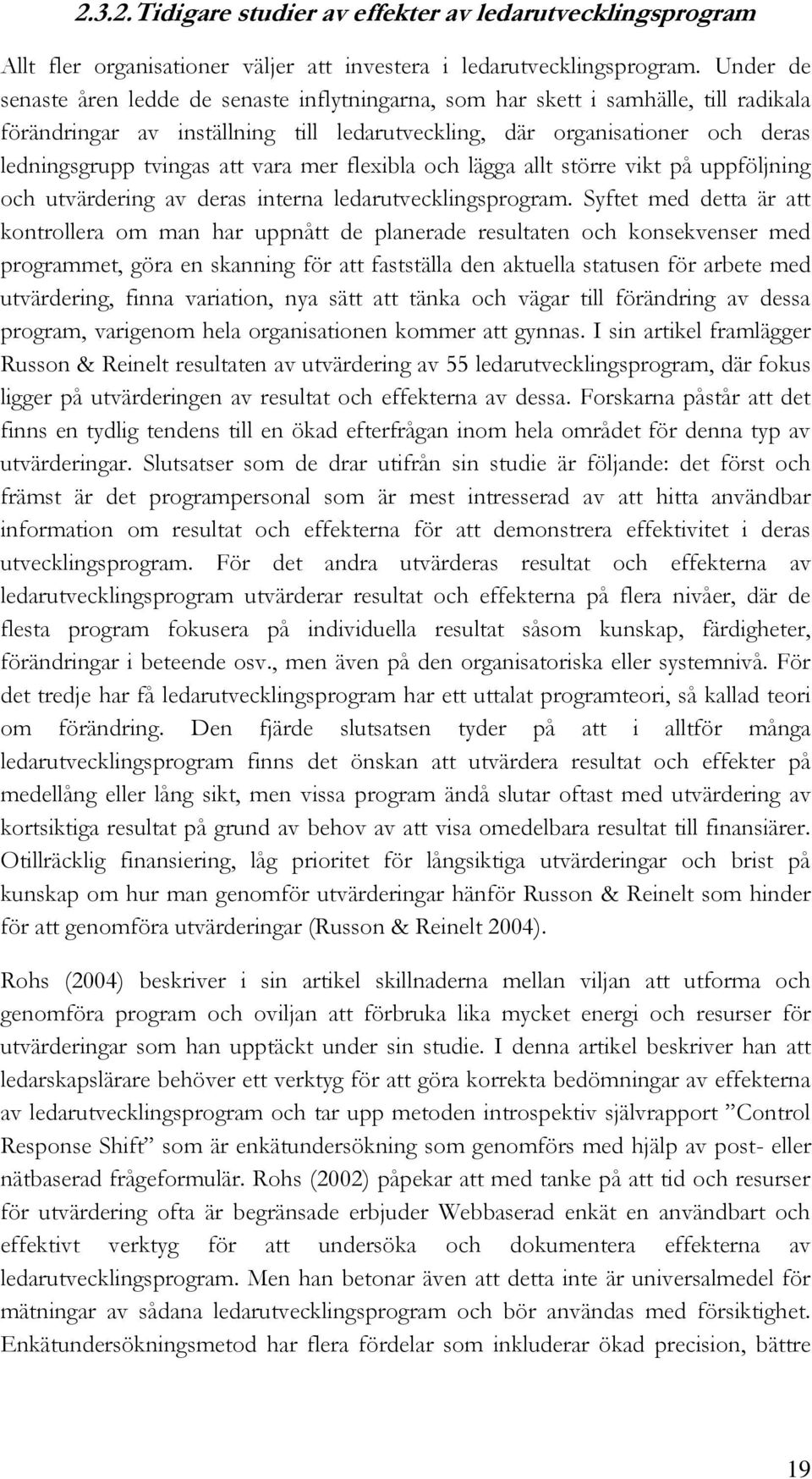 vara mer flexibla och lägga allt större vikt på uppföljning och utvärdering av deras interna ledarutvecklingsprogram.