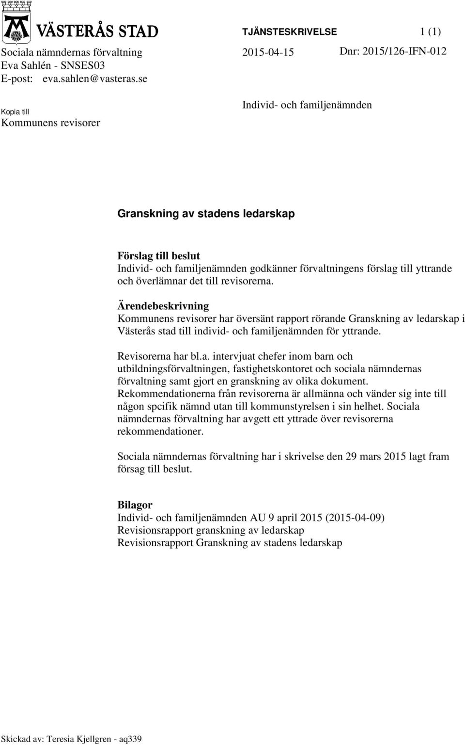 överlämnar det till revisorerna. Ärendebeskrivning Kommunens revisorer har översänt rapport rörande Granskning av ledarskap i Västerås stad till individ- och familjenämnden för yttrande.