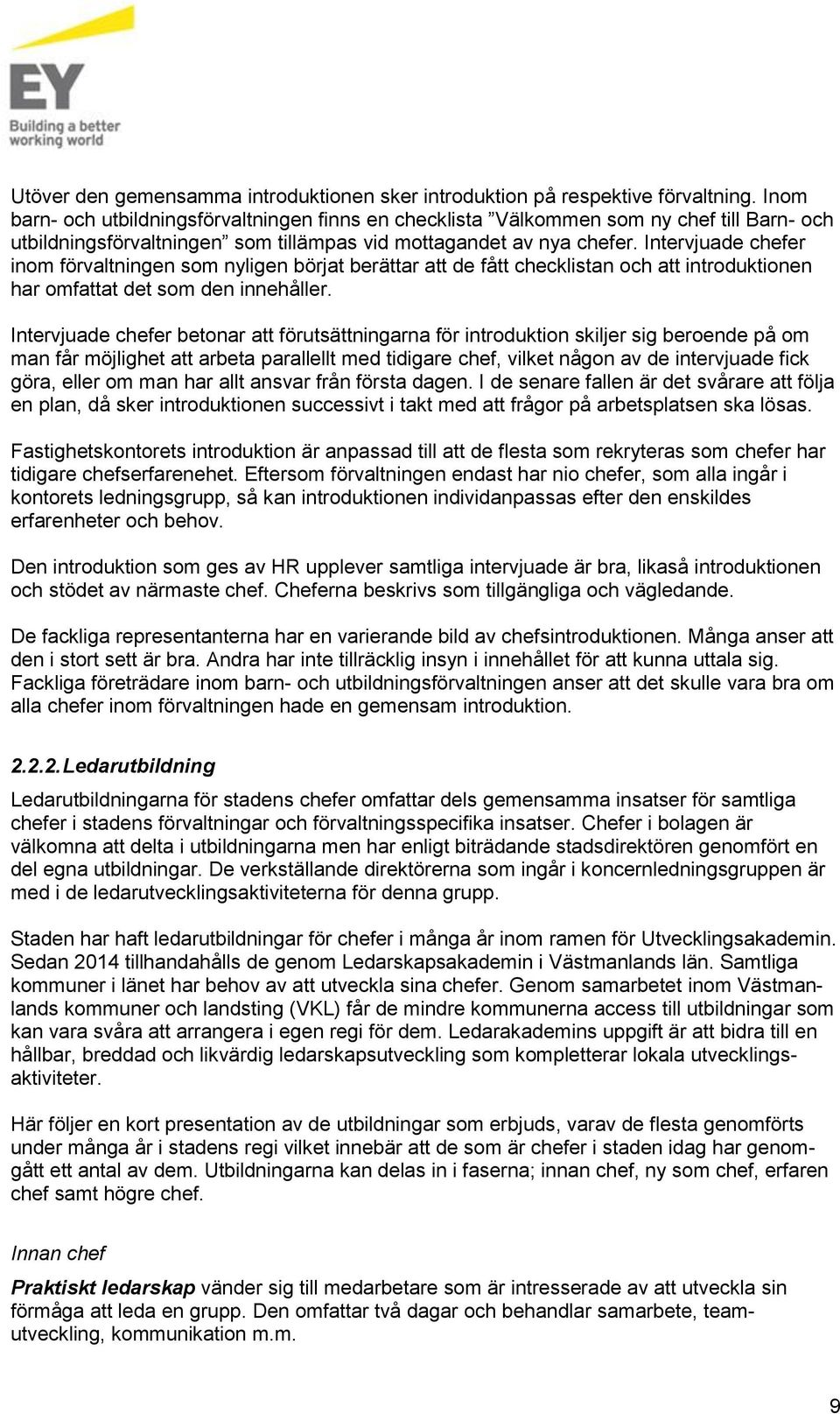 Intervjuade chefer inom förvaltningen som nyligen börjat berättar att de fått checklistan och att introduktionen har omfattat det som den innehåller.