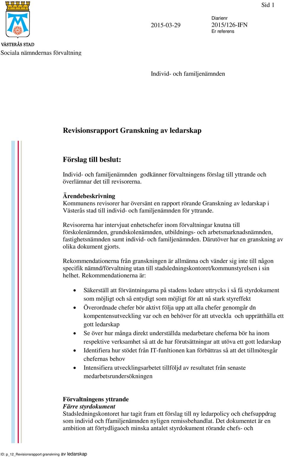 Ärendebeskrivning Kommunens revisorer har översänt en rapport rörande Granskning av ledarskap i Västerås stad till individ- och familjenämnden för yttrande.