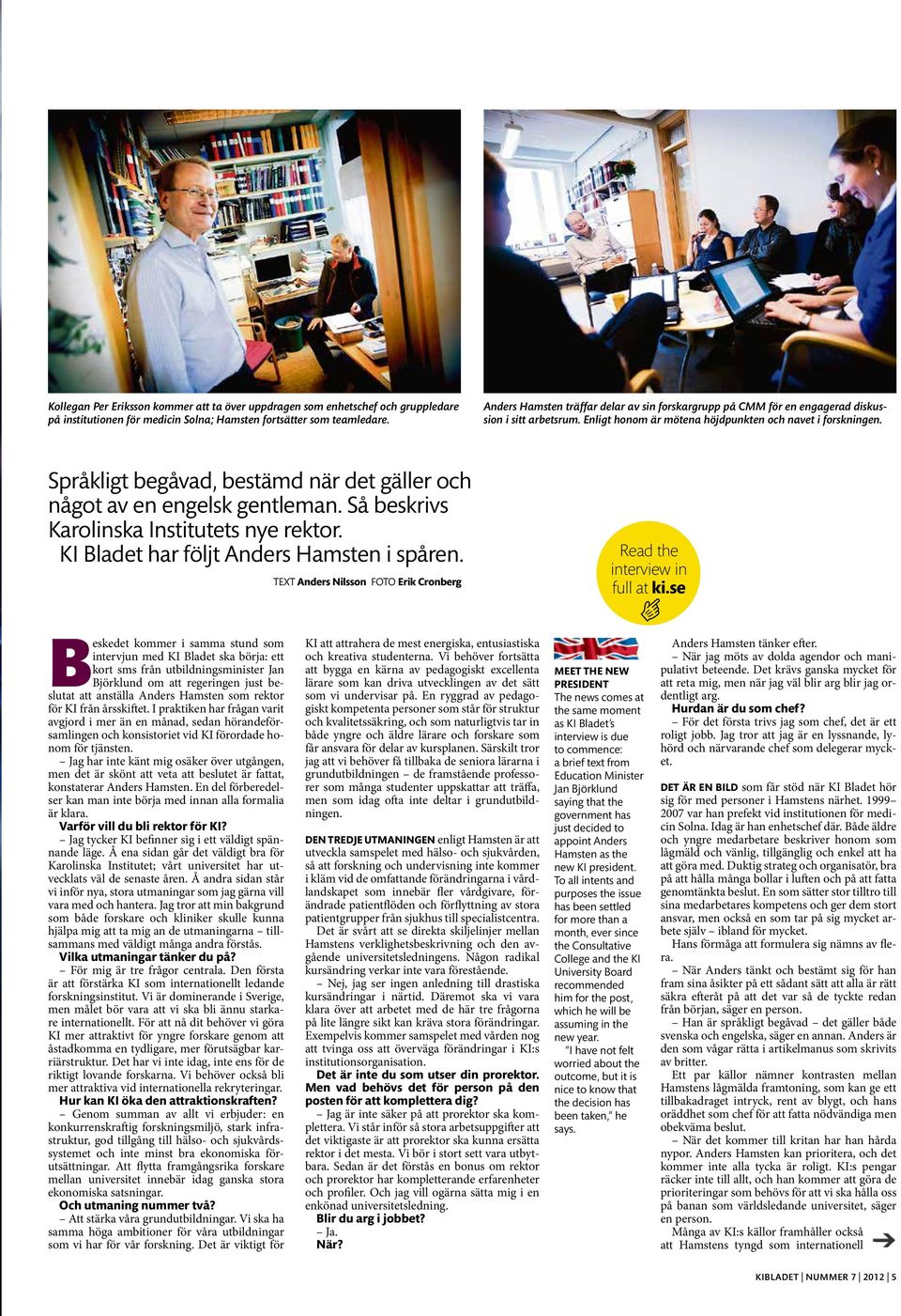 Språkligt begåvad, bestämd när det gäller och något av en engelsk gentleman. Så beskrivs Karolinska Institutets nye rektor. KI Bladet har följt Anders Hamsten i spåren.