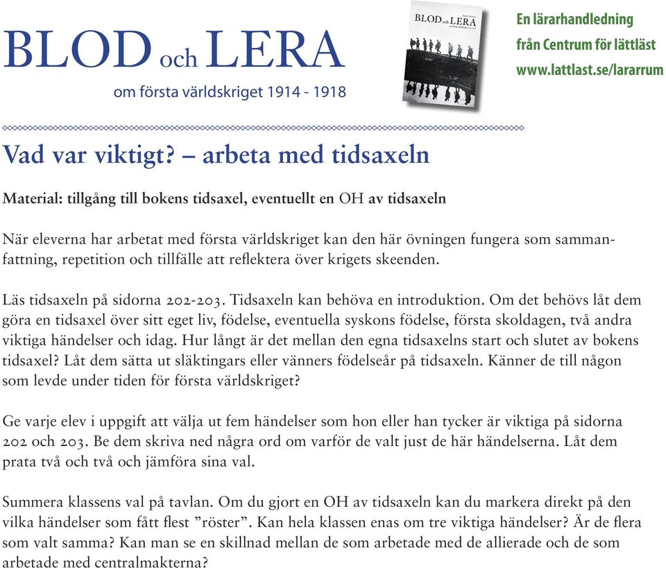 repetition och tillfälle att reflektera över krigets skeenden. Läs tidsaxeln på sidorna 202-203. Tidsaxeln kan behöva en introduktion.