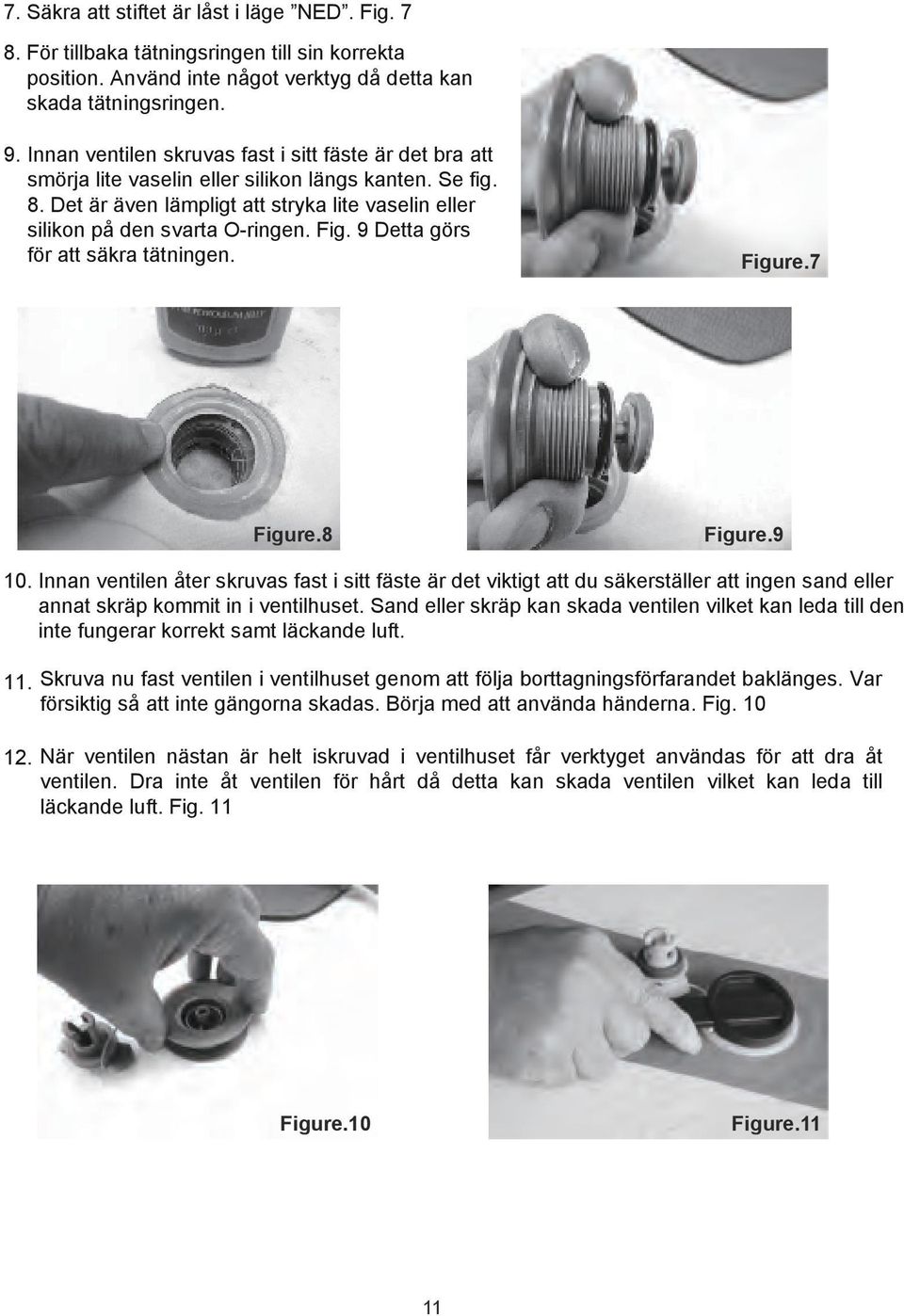 Fig. 9 Detta görs för att säkra tätningen. Figure.7 Figure.8 Figure.9 10.