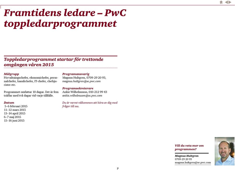 Datum 5 6 februari 2015 11 12 mars 2015 13 14 april 2015 6 7 maj 2015 15 16 juni 2015 Programansvarig Magnus Hultgren, 0709-29 20 93, magnus.hultgren@se.pwc.