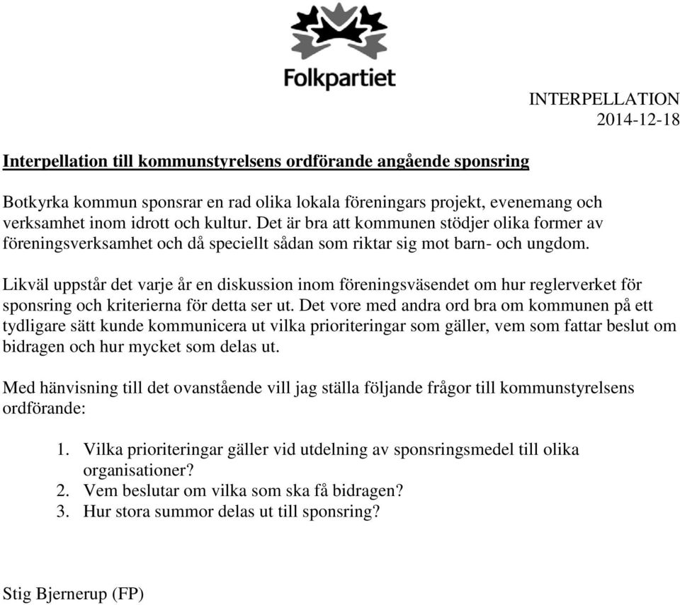 Likväl uppstår det varje år en diskussion inom föreningsväsendet om hur reglerverket för sponsring och kriterierna för detta ser ut.