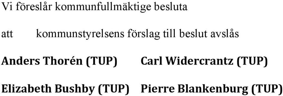 Anders Thorén (TUP) Carl Widercrantz (TUP)